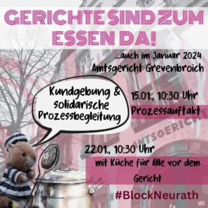 Gerichte sind zum Essen da! .. auch im Januar 2024 Amtsgericht Grevenbroich - Kundgebung & solidarische Prozessbegleitung - 15.1. 10.30 Uhr Prozessauftakt, 22.1. 10.30 Uhr mit Küche für alle vor dem Gericht #BlockNeurath
