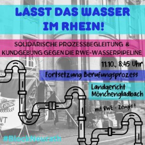 Text: Lasst das Wasser im Rhein - solidarische Prozessbegleitung 11.10. 8:45 Uhr - Fortsetzung Berufungsprozess - Landgericht Mönchengladbach - mit RWE-Zeugis. Im Hintergrund sind Rohre zu sehen.