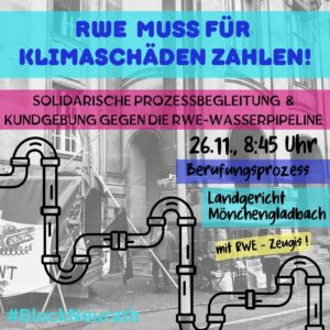 Text: RWE muss für Klimaschäden zahlen! - solidarische Prozessbegleitung 26.11. 8:45 Uhr - Fortsetzung Berufungsprozess - Landgericht Mönchengladbach - mit RWE-Zeugis. Im Hintergrund sind Rohre zu sehen.