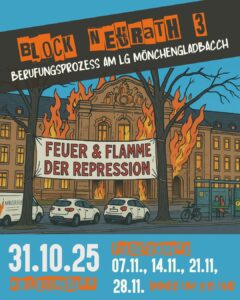 Block Neurath 3 - Berufungsprozess in Mönchengladbach steht über einem gezeichneten Gerichtsgebäude, was dem in Mönchengladbach ähnelt, welches in Flammen steht. Davor hängt an Bäumen ein Transparent "Feuer und Flamme der Repression", unter dem Text stehen die Daten 31.10.25 Prozessbeginn, 7.11., 14.11., 21.11.,, 28.11. Folgetermine immer um 9.15 Uhr
