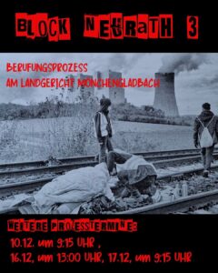 Im Hintergrund ist ein Bild von Menschen auf den Schienen vorm Kraftwerk Neurath in grau zu sehen, oben und unten steht in roter Schrift auf schwarzem Grund: "block neurath 3" - Berufungsprozess am Landgericht Mönchengladbach - neue Prozesstermine: 10.12. um 9:15 Uhr - 16.12 um 13 Uhr - 17.12. um 9:15 Uhr