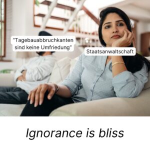 Zwei Menschen auf einem Sofa, voneinander abgewendet mit den Sprechblasen "Tagebauabbruchkanten sind keine Umfriedung" und "Staatsanwaltschaft" (schaut weg) - unter Bild "Ignorance is bliss"